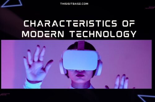 Characteristics of Modern Technology