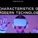 Characteristics of Modern Technology