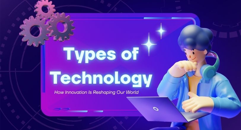 Types of Technology: Categories and Real-World Examples