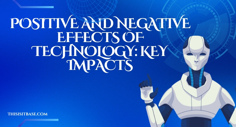 Positive and Negative Effects of Technology: Key Impacts