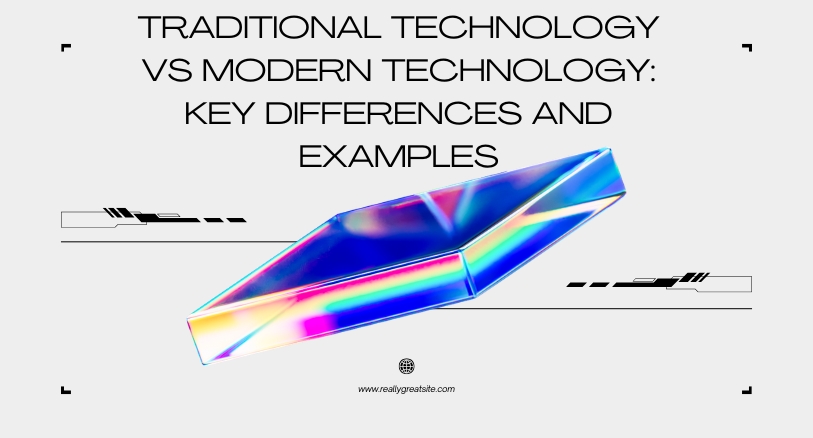 Traditional Technology vs Modern Technology: Key Differences and Examples