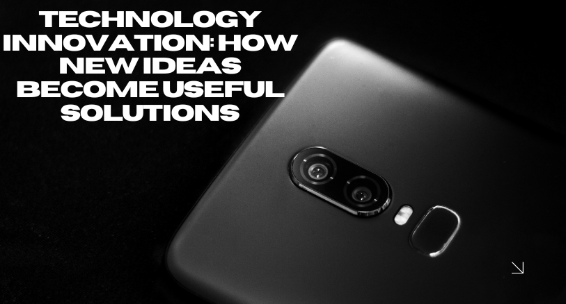 Technology Innovation: How New Ideas Become Useful Solutions