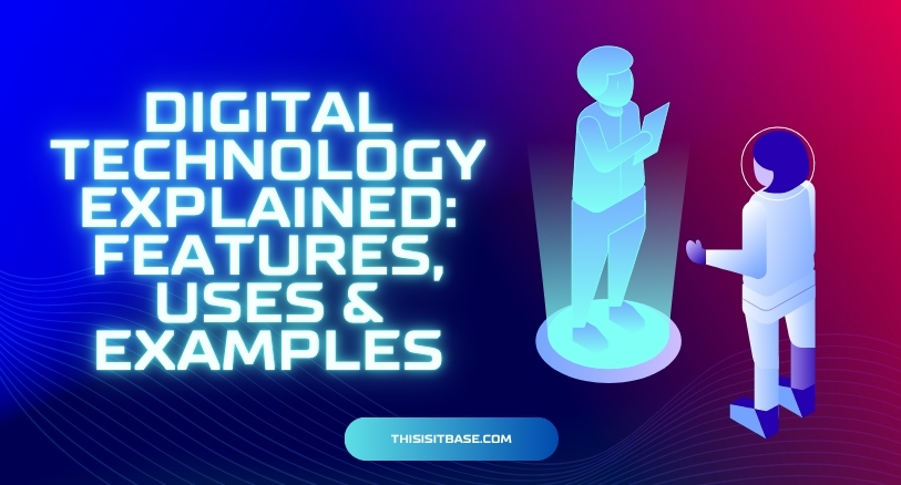 Digital Technology Explained: Features, Uses & Examples